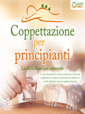 cover image of Coppettazione per principianti--La miracolosa cura universale